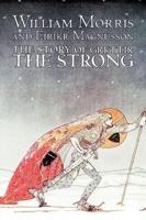 The Story of Grettir the Strong by William Morris, Fiction, Fairy Tales, Folk Tales, Legends & Mythology