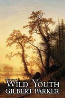 Wild Youth by Gilbert Parker, Fiction, Action & Adventure