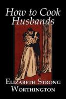 How to Cook Husbands by Elizabeth Strong Worthington, Fiction, Classics, Literary, Action & Adventure