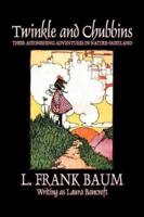 Twinkle and Chubbins by L. Frank Baum, Fiction, Fantasy, Fairy Tales, Folk Tales, Legends & Mythology