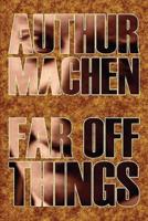 Far Off Things by Arthur Machen, History, Biography & Autobiography, Literary