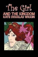 The Girl and the Kingdom by Kate Douglas Wiggin, Fiction, Historical, United States, People & Places, Readers - Chapter Books