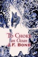 To Choke an Ocean by Jesse F. Bone, Science Fiction, Adventure