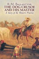 The Dog Crusoe and His Master by R. M. Ballantyne, Fiction, Classics, Action & Adventure, Mystery & Detective