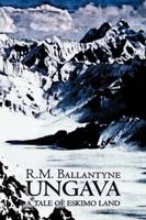 Ungava by R.M. Ballantyne, Fiction, Classics, Action & Adventure