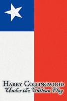 Under the Chilean Flag by Harry Collingwood, Fiction, Action & Adventure