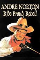 Ride Proud, Rebel! By Andre Norton, Science Fiction, Western, Historical