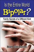 Is the Entire World Bipolar?: Family Secrets of a Different Kind