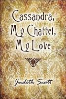 Cassandra, My Chattel, My Love