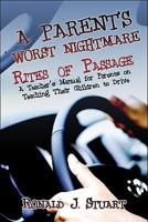 A Parent's Worst Nightmare: Rites of Passage: A Teacher’s Manual for Parents on Teaching Their Children to Drive