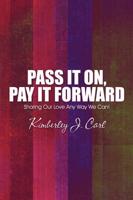 Pass It On, Pay It Forward: Sharing Our Love Any Way We Can!