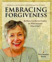 Embracing Forgiveness - Participant Workbook: Barbara Cawthorne Crafton on What It Is and What It Isn T