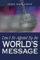 Don't Be Affected by the World's Message