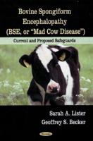 Bovine Spongiform Encephalopathy (BSE, or "Mad Cow Disease")