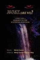 Awake (Are We?): Part 1, Journey to the Waterfall Kingdom