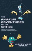 Amazing Adventures of the Gaties: A personal view of Bill Gates and the world he helped to create