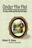 Under His Hat: The Story of Alice and Her Real Life Hatter