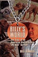 Billy's World: The Saga Of An American Staffordshire "Pit Bull" Terrier