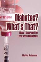 Diabetes? What's That? How I Learned to Live With Diabetes