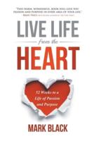 Live Life from the Heart: 52 Weeks to a Life of Passion and Purpose
