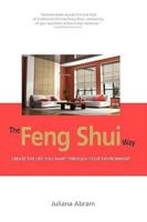 The Feng Shui Way - Creating the Life You Want Through Your Environment