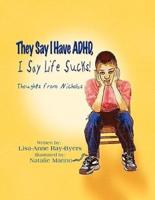They Say I Have ADHD, I Say Life Sucks!:  Thoughts from Nicholas