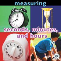 Measuring: Seconds, Minutes, and Hours
