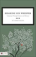 Hearing His Whisper: A Journey Through Cancer and Divorce