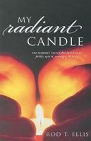 My Radiant Candle: One Woman's Incredible Journey of Faith, Spirit, Courage, & Love