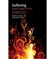 Suffering: God's Forge of Faith: Bible Stories for Adults of the Twenty-First Century