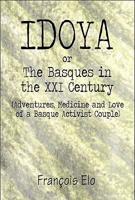 Idoya: Or the Basques in the XXI Century: (Adventures, Medicine and Love of a Basque Activist Couple)