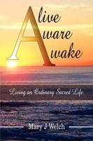 Alive Aware Awake: Living an Ordinary Sacred Life