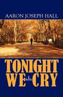 Tonight We Cry: A Novella