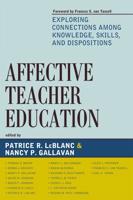 Affective Teacher Education: Exploring Connections among Knowledge, Skills, and Dispositions