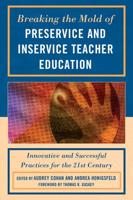 Breaking the Mold of Preservice and Inservice Teacher Education: Innovative and Successful Practices for the Twenty-first Century