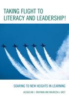 Taking Flight to Literacy and Leadership!: Soaring to New Heights in Learning