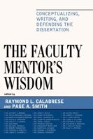 The Faculty Mentor's Wisdom: Conceptualizing, Writing, and Defending the Dissertation