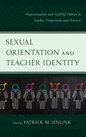 Sexual Orientation and Teacher Identity: Professionalism and LGBTQ Politics in Teacher Preparation and Practice