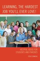 Learning, the Hardest Job You'll Ever Love!: Helpful Ideas for Students and Parents