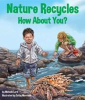 Nature Recycles-How About You?