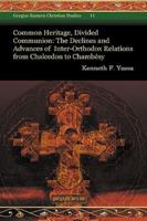 Common Heritage, Divided Communion: The Declines and Advances of Inter-Orthodox Relations from Chalcedon to Chambesy