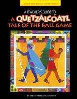 A Teacher's Guide to A Quetzalcoatl Tale of the Ball Game