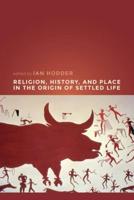 Religion, History and Place in the Origin of Settled Life