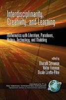 Interdisciplinarity, Creativity, and Learning: Mathematics with Literature, Paradoxes, History, Technology, and Modeling (PB)