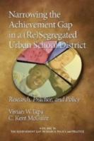 Narrowing the Achievement Gap in a (Re) Segregated Urban School District: Research, Policy and Practice (PB)