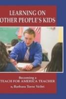 Learning on Other People's Kids: Becoming a Teach for America Teacher (Hc)