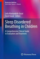 Sleep Disordered Breathing in Children : A Comprehensive Clinical Guide to Evaluation and Treatment