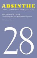 Absinthe Volume 28 Orphaned of Light : Translating Arab and Arabophone Migration
