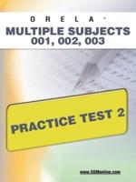 ORELA Multi-Subject 001, 002, 003 Practice Test 2