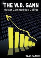 The W. D. Gann Master Commodity Course: Original Commodity Market Trading Course
